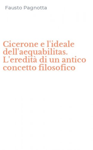 Cicerone e l'ideale dell'aequabilitas. L'eredit&agrave; di un antico concetto filosofico