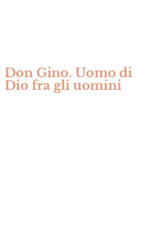 Don Gino. Uomo di Dio fra gli uomini