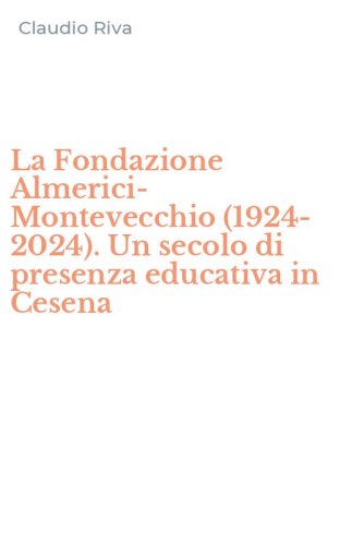 La Fondazione Almerici-Montevecchio (1924-2024). Un secolo di presenza educativa in Cesena