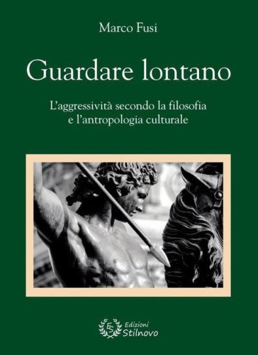 Guardare lontano. L'aggressivit&agrave; secondo la filosofia e l'antropologia culturale
