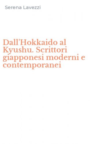 Dall'Hokkaido al Kyushu. Scrittori giapponesi moderni e contemporanei