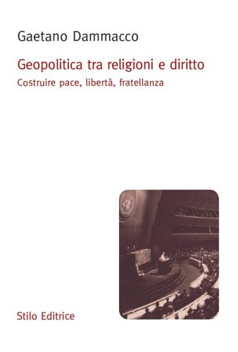 Geopolitica tra religioni e diritto. Costruire pace, libert&agrave;, fratellanza