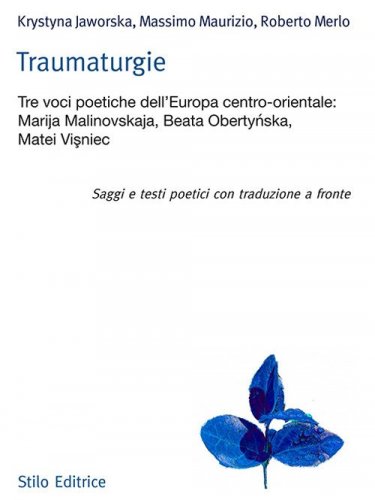 Traumaturgie. Tre voci dell'Europa centro-orientale: Marija Malinovskaja, Beata Oberty?ska, Matei Vi?niec