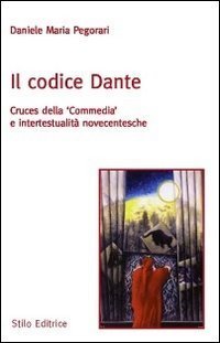 Il codice Dante. Cruces della &laquo;Commedia&raquo; e intertestualit&agrave; novecentesche