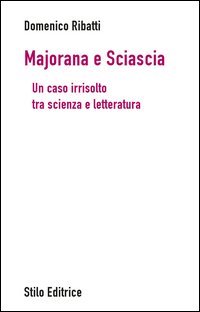 Majorana e Sciascia. Un caso irrisolto tra scienza e letteratura
