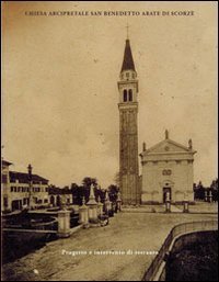 Chiesa arcipretale San Benedetto Abate di Scorz&eacute;. Progetto e intervento di restauro