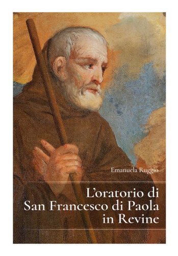 L'oratorio di San Francesco di Paola in Revine Lago, Treviso. Guida storico artistica