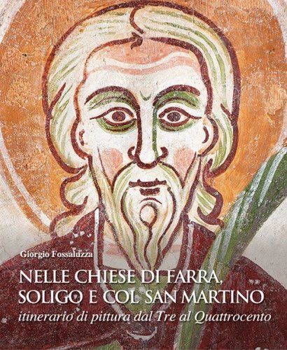 Nelle chiese di Farra, Soligo e Col San Martino.. Itinerario di pittura dal Tre al Quattrocento.