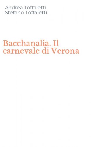 Bacchanalia. Il carnevale di Verona