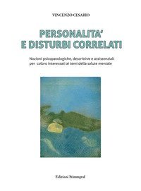 Personalit&agrave; e disturbi correlati. Nozioni psicopatologiche, descrittive e assistenziali per coloro interessati ai temi della salute mentale