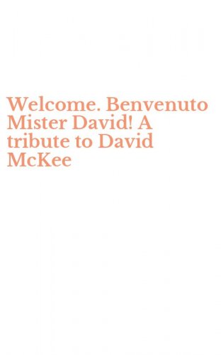 Welcome. Benvenuto Mister David! A tribute to David McKee