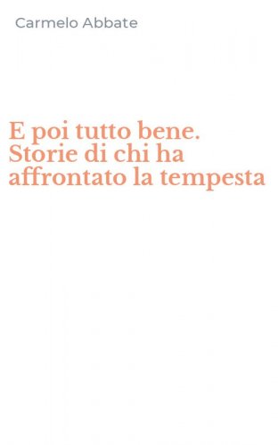 E poi tutto bene. Storie di chi ha affrontato la tempesta