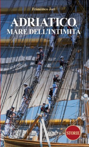 Adriatico. Mare dell'intimit&agrave;