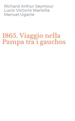 1865. Viaggio nella Pampa tra i gauchos