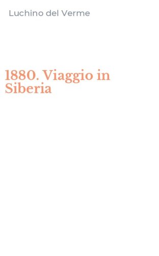 1880. Viaggio in Siberia