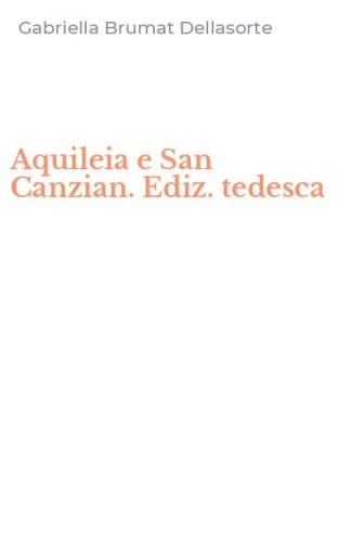 Aquileia e San Canzian. Ediz. tedesca