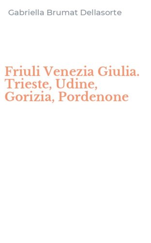 Friuli Venezia Giulia. Trieste, Udine, Gorizia, Pordenone