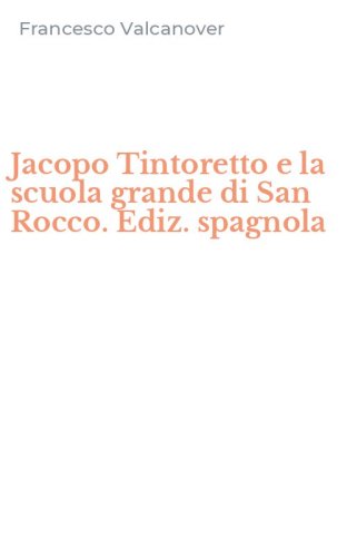Jacopo Tintoretto e la scuola grande di San Rocco. Ediz. spagnola