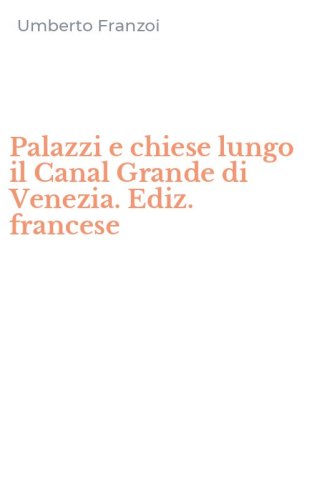 Palazzi e chiese lungo il Canal Grande di Venezia. Ediz. francese