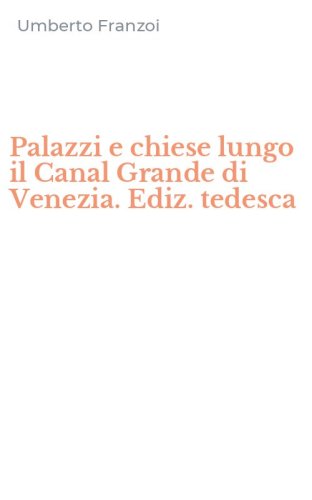 Palazzi e chiese lungo il Canal Grande di Venezia. Ediz. tedesca