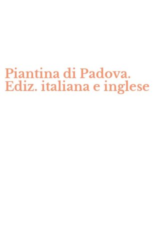 Piantina di Padova. Ediz. italiana e inglese
