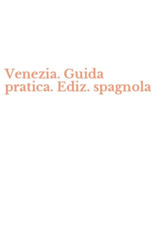 Venezia. Guida pratica. Ediz. spagnola