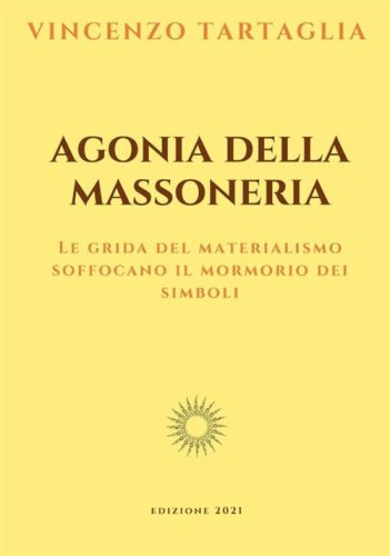 Agonia della massoneria. Le grida del materialismo soffocano il mormorio dei simboli