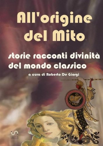 All'origine del mito. Storie e racconti e divinit&agrave; del mondo classico