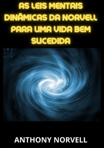 As leis mentais din&acirc;micas da Norvell para uma vida bem sucedida