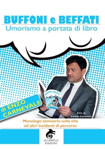 Buffoni e beffati. Umorismo a portata di libro. Monologo semiserio sulla vita ed altri incidenti di percorso