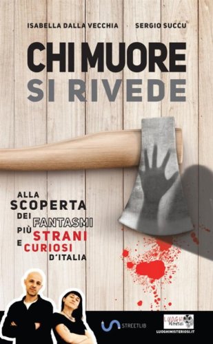 Chi muore si rivede. Alla scoperta dei fantasmi pi&ugrave; strani e curiosi d'Italia