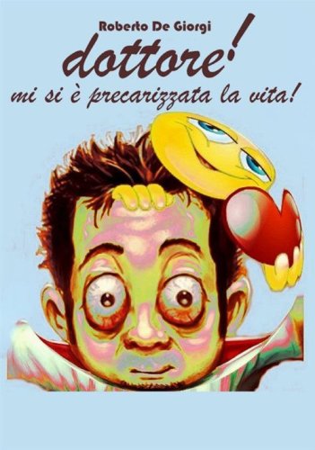 Dottore! Mi si &egrave; precarizzata la vita