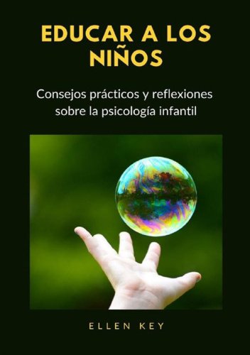 Educar a los ni&ntilde;os. Consejos pr&aacute;cticos y reflexiones sobre la psicolog&iacute;a infantil