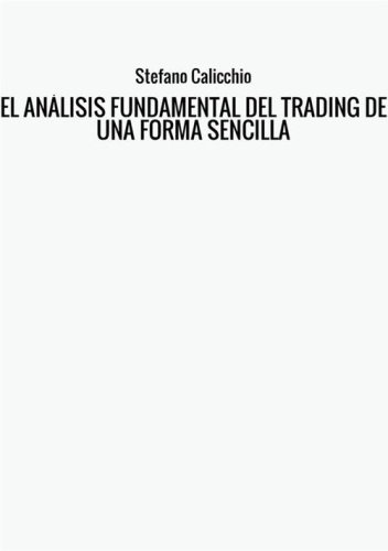 El an&aacute;lisis fundamental del trading de una forma sencilla. La gu&iacute;a de introducci&oacute;n a las t&eacute;cnicas estrat&eacute;gicas de anticipaci&oacute;n de los mercados a trav&eacute;s del an&aacute;lisis fundamental