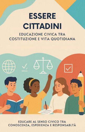 Essere cittadini. Educazione civica tra costituzione e vita quotidiana