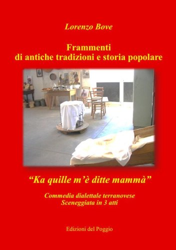 Frammenti di antiche tradizioni e storia popolare. Ka quille m'&egrave; ditte mamma