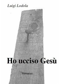 Ho ucciso Ges&ugrave;