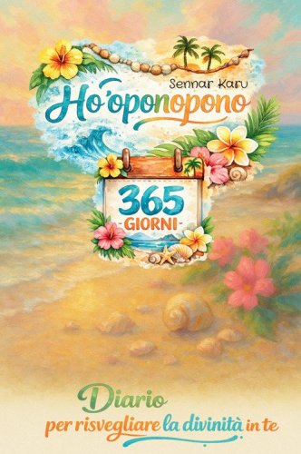 Ho'oponopono 365 giorni. Diario per risvegliare la divinit&agrave; che in te