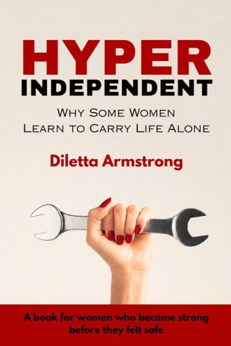 Hyper indipendent. Why some women learn to carry life alone