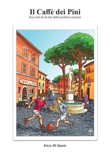 Il Caff&egrave; dei Pini. Racconti di un bar della periferia romana