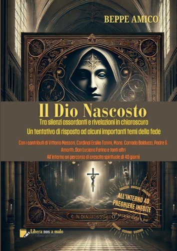 Il Dio nascosto. Tra silenzi assordanti e rivelazioni in chiaroscuro. Un tentativo di risposta ad alcuni importanti temi della fede