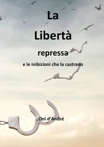 La libert&agrave; repressa e le inibizioni che la castrano