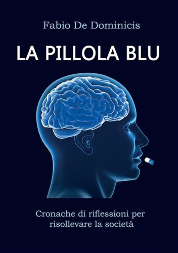 La pillola blu. Cronache di riflessioni per risollevare la societ&agrave;