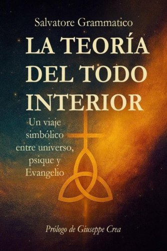 La teor&iacute;a del todo interior. Un viaje simb&oacute;lico entre universo, psique y Evangelio