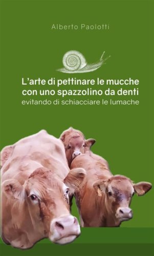 L'arte di pettinare le mucche con uno spazzolino da denti evitando di schiacciare le lumache