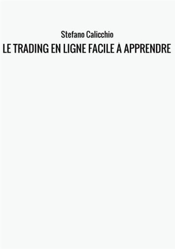 Le trading en ligne facile &agrave; apprendre. Comment devenir un trader en ligne et apprendre &agrave; investir avec succ&egrave;s