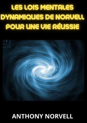 Les lois mentales dynamiques de Norvell pour une vie r&eacute;ussie