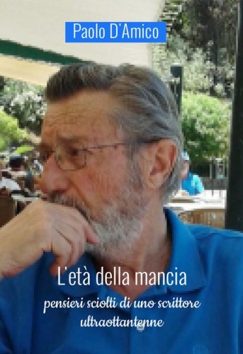 L'et&agrave; della mancia. Pensieri sciolti di uno scrittore ultraottentenne