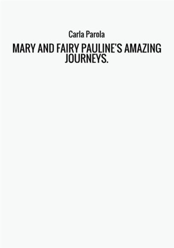 Mary and fairy Pauline's amazing journeys. Modern fairytales for grownups and children
