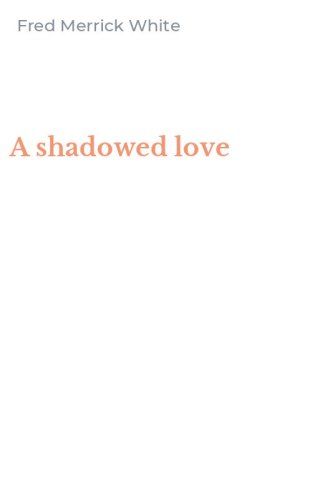A shadowed love